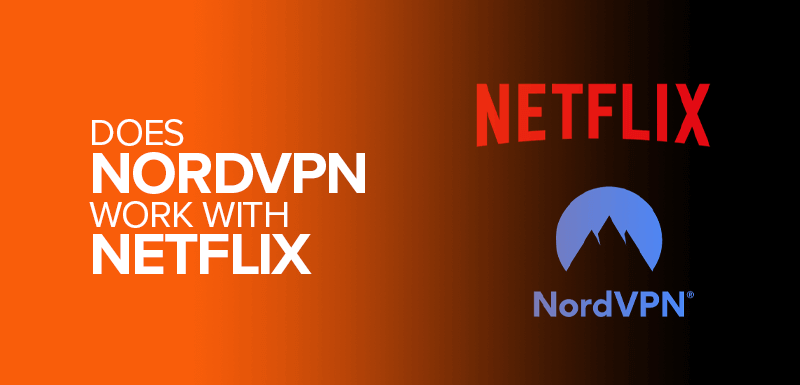 Does NordVPN Work with Netflix