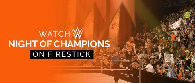 Watch WWE Night of Champions Firestick