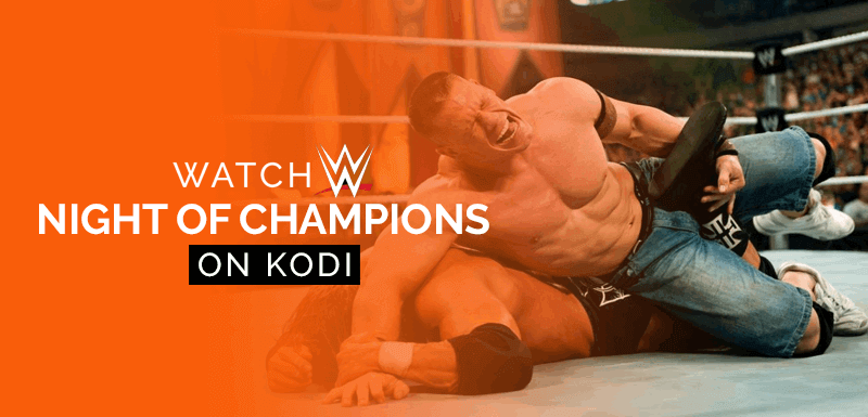 Watch WWE Night of Champions Kodi