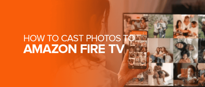 How to Cast Photos to Amazon Fire TV