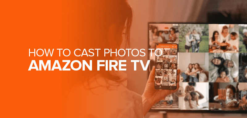 How to Cast Photos to Amazon Fire TV