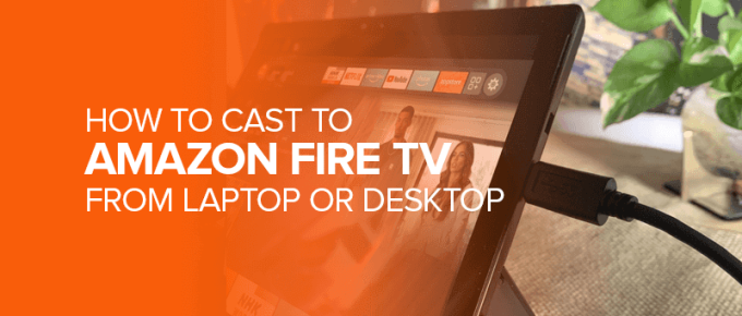 How to Cast to Amazon Fire TV from Laptop or Desktop