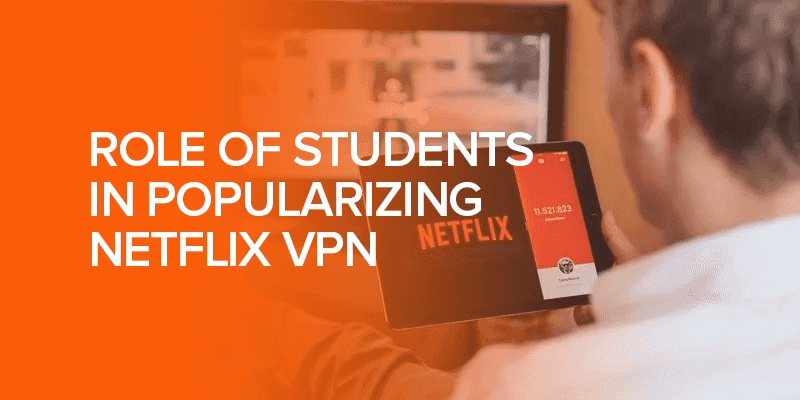 Role of Students in Popularizing Netflix VPN