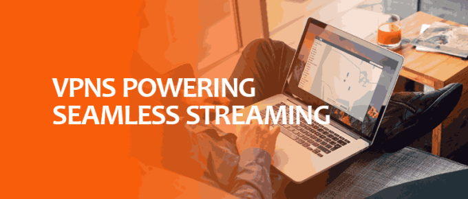 VPNs Powering Seamless Streaming