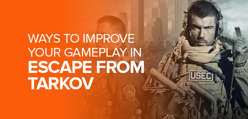 Ways to improve your gameplay in Escape from Tarkov