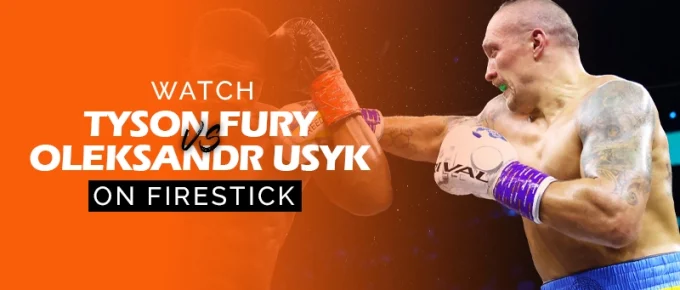 Watch Tyson Fury vs Oleksandr Usyk on firestick