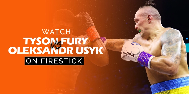 Watch Tyson Fury vs Oleksandr Usyk on firestick