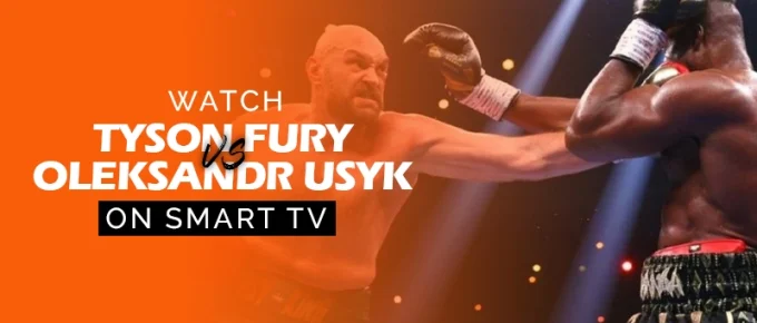 Watch Tyson Fury vs Oleksandr Usyk on smart tv